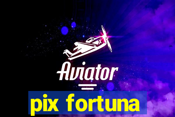 pix fortuna